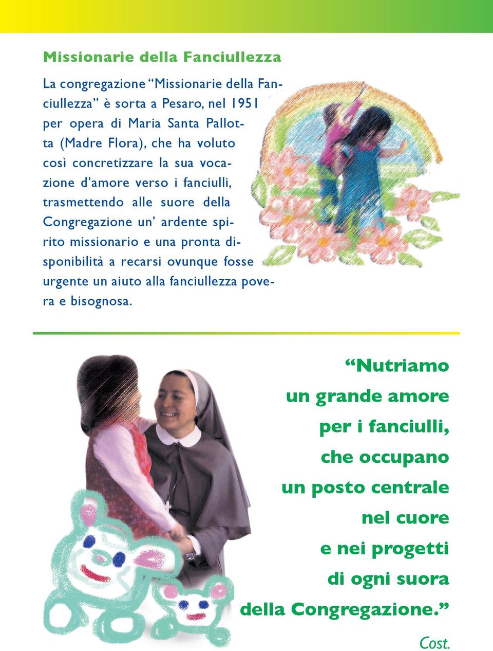 Congregazione un ardente spirito missionario e una pronta disponibilità a recarsi ovunque fosse urgente un aiuto alla fanciullezza povera