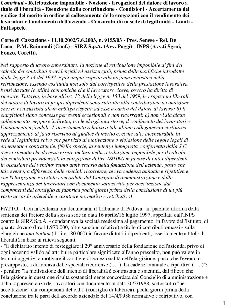 9155/03 - Pres. Senese - Rel. De Luca - P.M. Raimondi (Conf.) - SIRZ S.p.A. (Avv. Paggi) - INPS (Avv.ti Sgroi, Fonzo, Coretti).