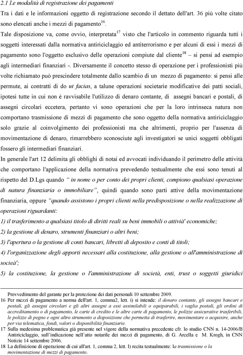 di pagamento sono l'oggetto esclusivo delle operazioni compiute dal cliente 18 si pensi ad esempio agli intermediari finanziari -.