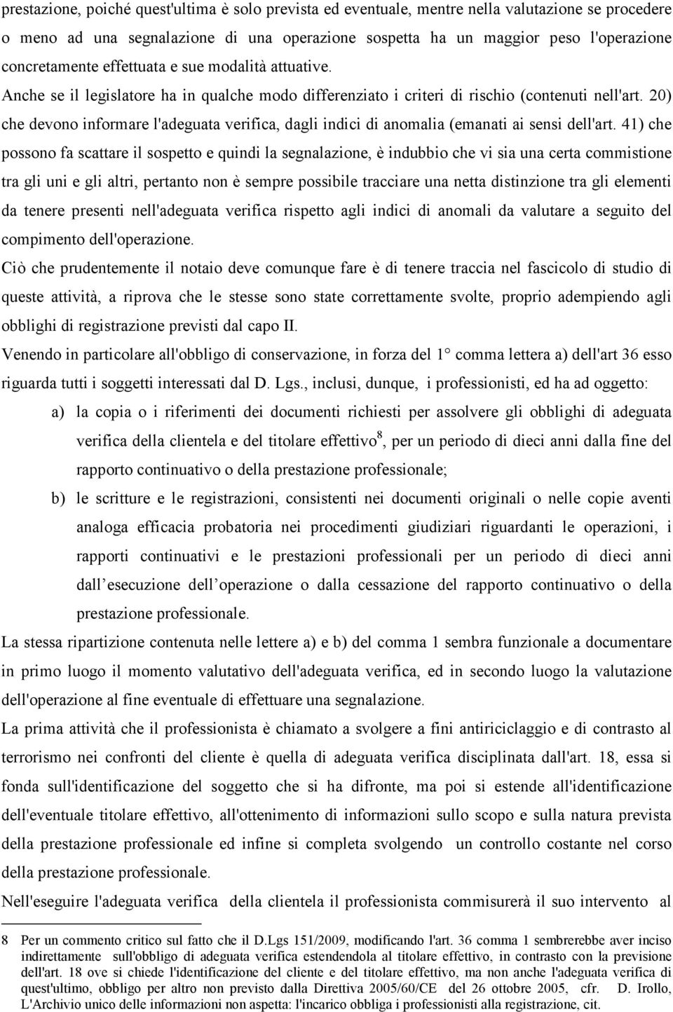 20) che devono informare l'adeguata verifica, dagli indici di anomalia (emanati ai sensi dell'art.