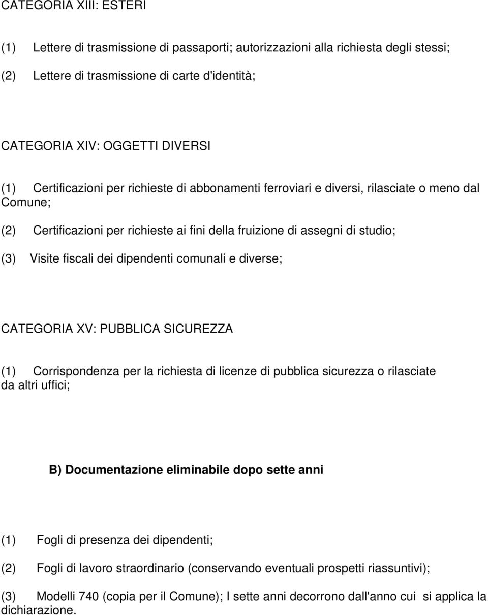 dipendenti comunali e diverse; CATEGORIA XV: PUBBLICA SICUREZZA (1) Corrispondenza per la richiesta di licenze di pubblica sicurezza o rilasciate da altri uffici; B) Documentazione eliminabile dopo