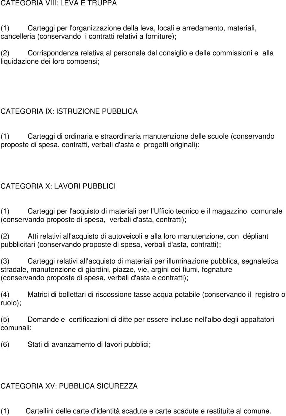 proposte di spesa, contratti, verbali d'asta e progetti originali); CATEGORIA X: LAVORI PUBBLICI (1) Carteggi per l'acquisto di materiali per l'ufficio tecnico e il magazzino comunale (conservando