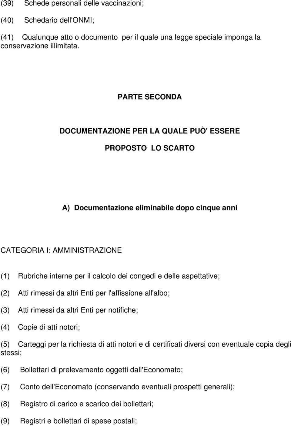 delle aspettative; (2) Atti rimessi da altri Enti per l'affissione all'albo; (3) Atti rimessi da altri Enti per notifiche; (4) Copie di atti notori; (5) Carteggi per la richiesta di atti notori e di