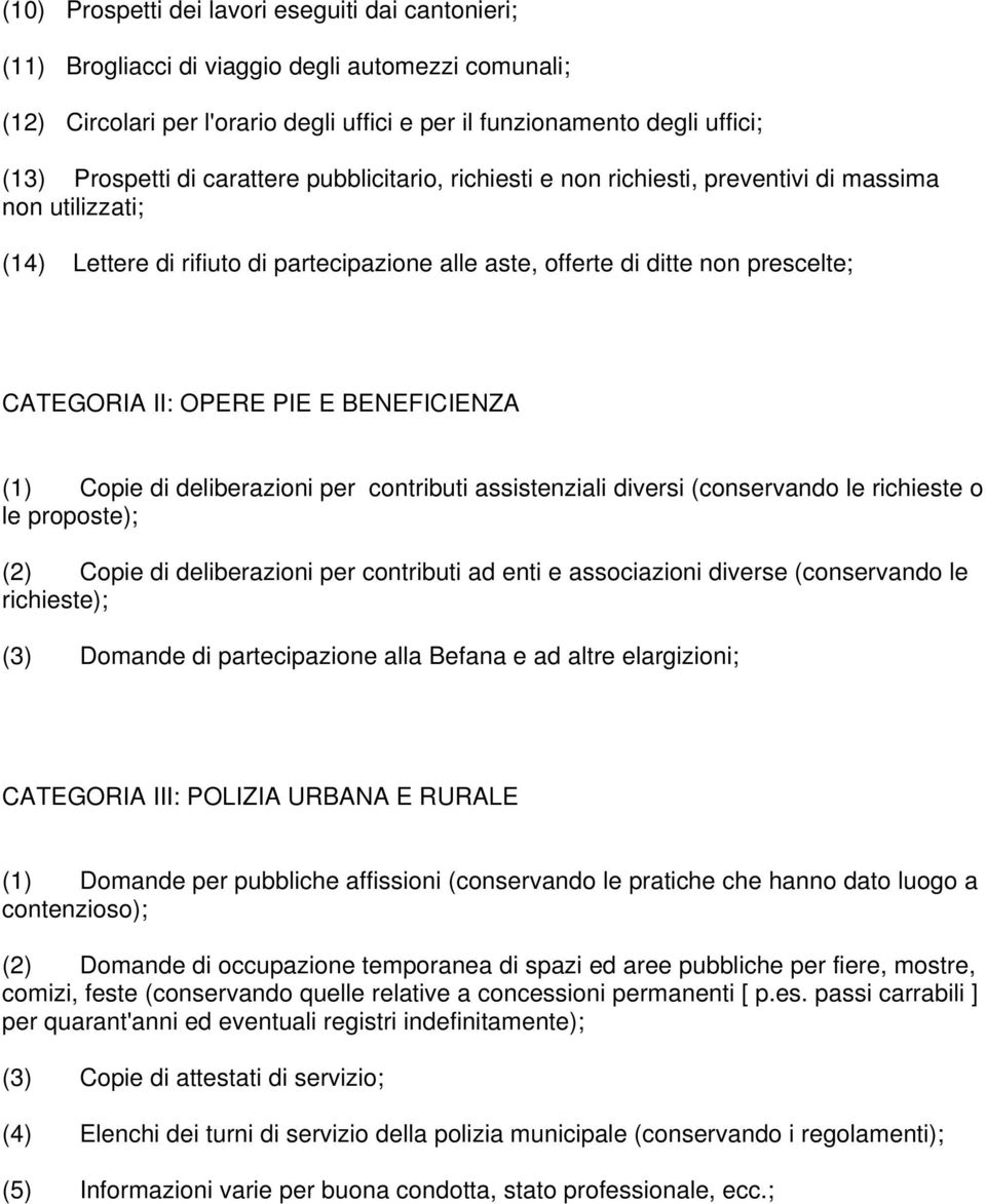 E BENEFICIENZA (1) Copie di deliberazioni per contributi assistenziali diversi (conservando le richieste o le proposte); (2) Copie di deliberazioni per contributi ad enti e associazioni diverse