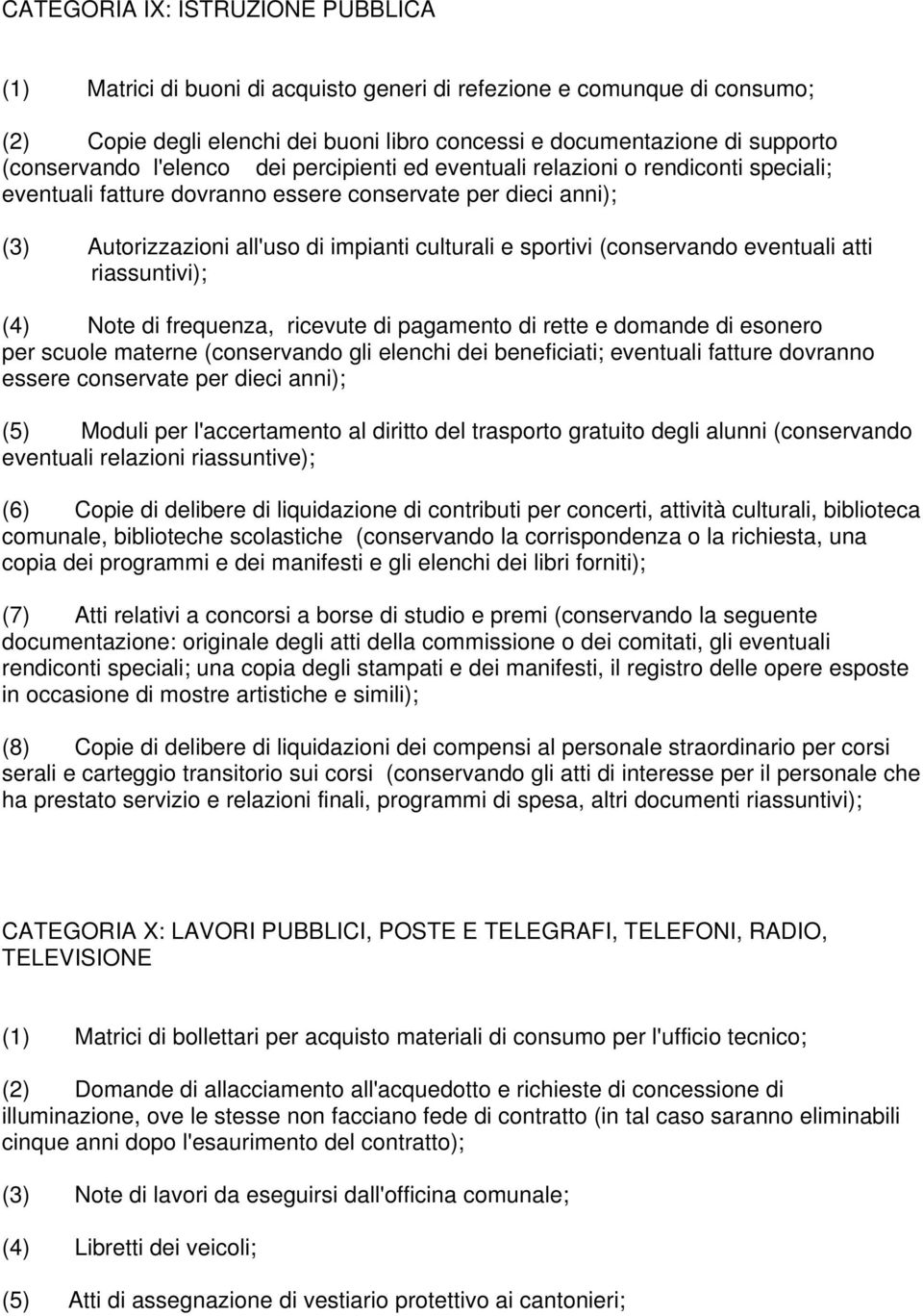 sportivi (conservando eventuali atti riassuntivi); (4) Note di frequenza, ricevute di pagamento di rette e domande di esonero per scuole materne (conservando gli elenchi dei beneficiati; eventuali