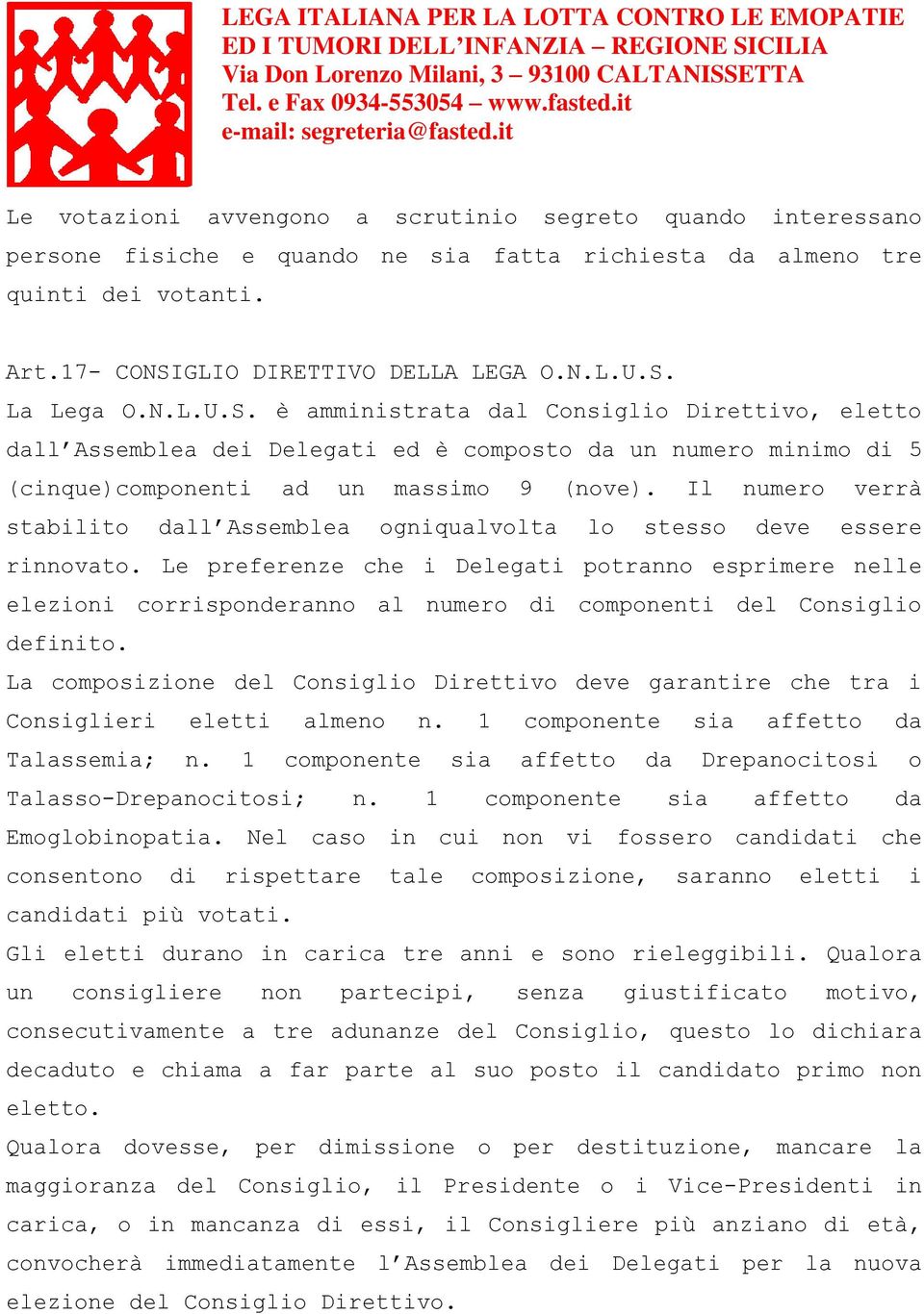 Il numero verrà stabilito dall Assemblea ogniqualvolta lo stesso deve essere rinnovato.