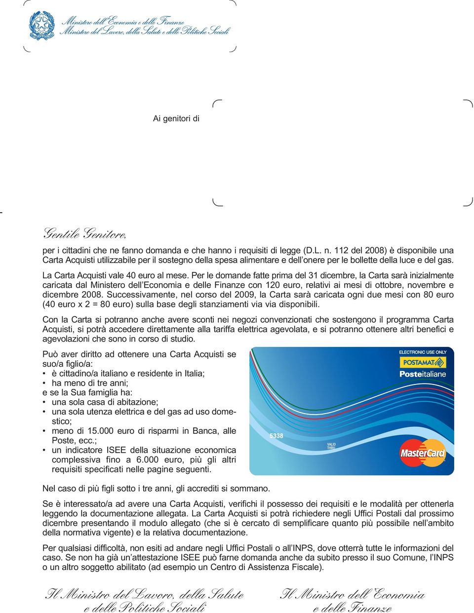 Successivmente, nel crs del 2009, l Crt srà crict gni due mesi cn 80 eur (40 eur x 2 = 80 eur) sull bse degli stnzimenti vi vi dispnibili.