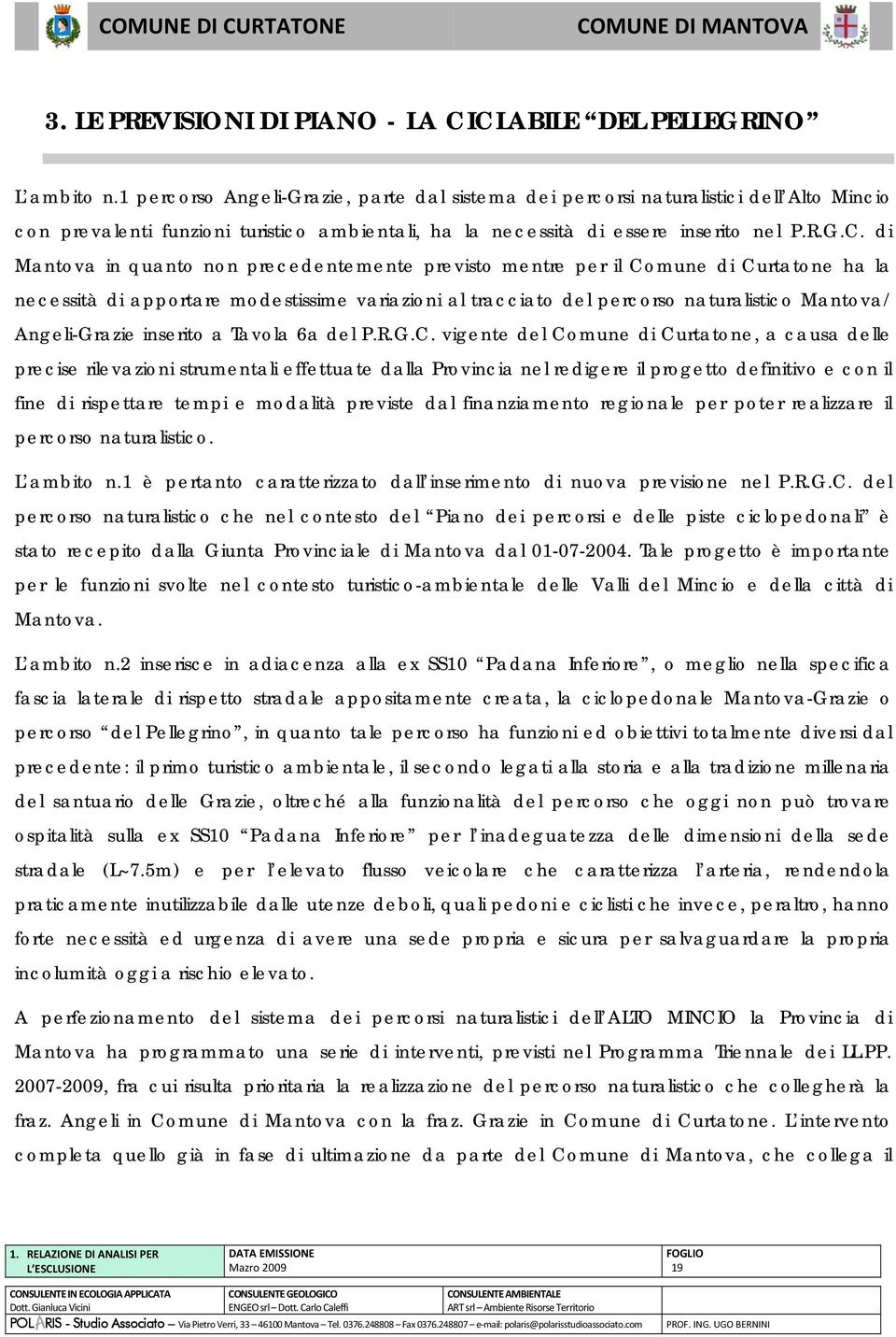 di Mantova in quanto non precedentemente previsto mentre per il Comune di Curtatone ha la necessità di apportare modestissime variazioni al tracciato del percorso naturalistico Mantova/ Angeli-Grazie