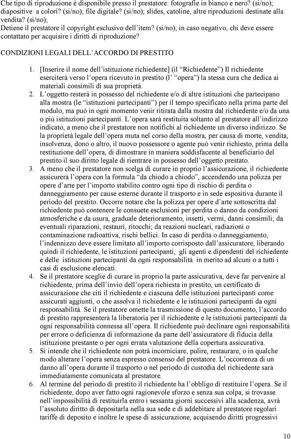 (si/no); in caso negativo, chi deve essere contattato per acquisire i diritti di riproduzione? CONDIZIONI LEGALI DELL ACCORDO DI PRESTITO 1.