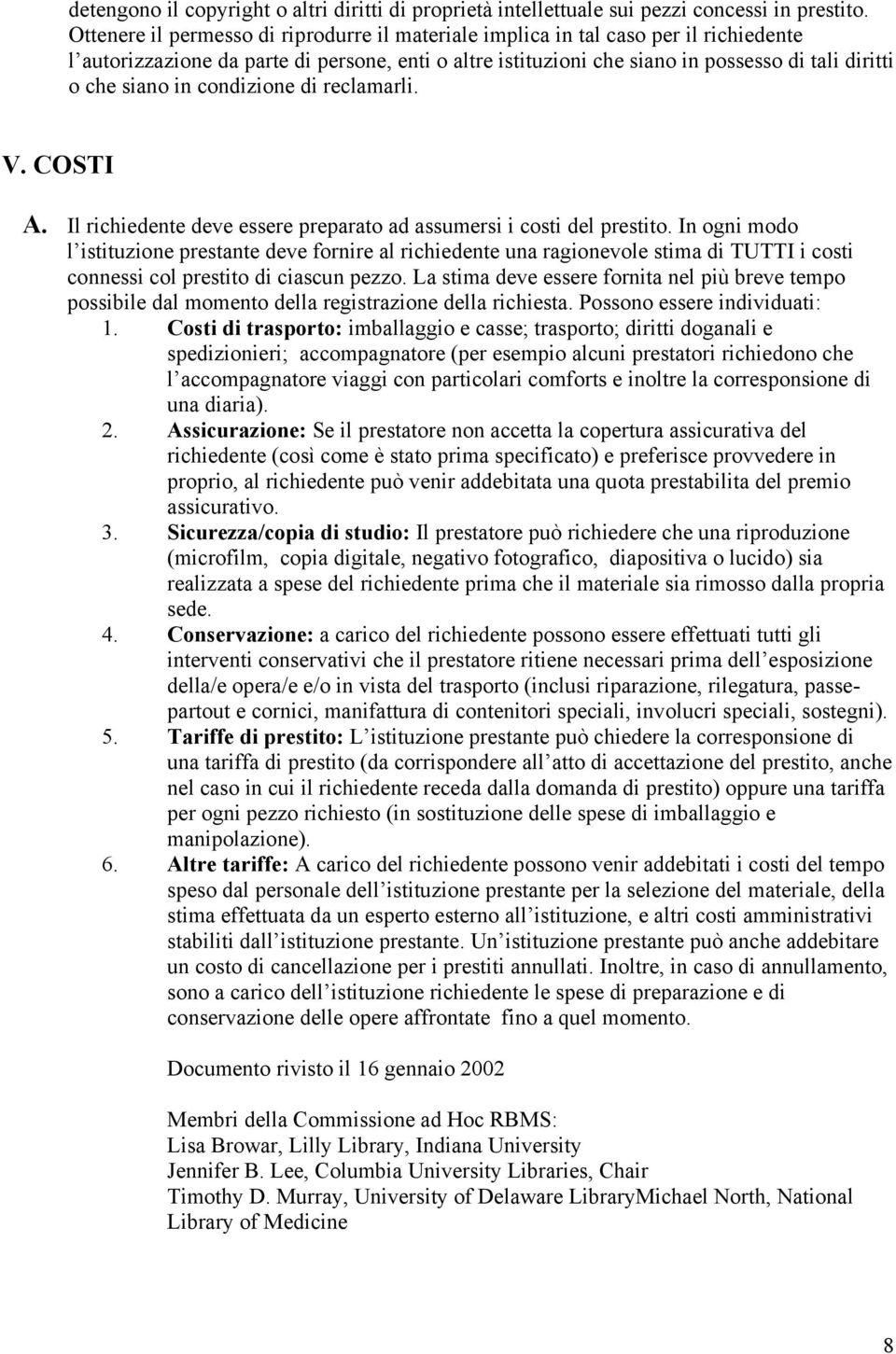 in condizione di reclamarli. V. COSTI A. Il richiedente deve essere preparato ad assumersi i costi del prestito.