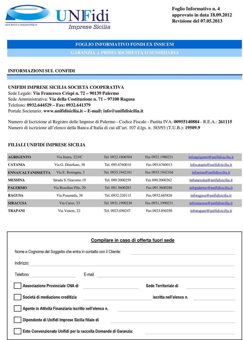 72 9139 Palermo Sede Amministrativa: Via della Costituzione n. 71 971 Ragusa Telefono: 932.644529 Fax: 932.641379 Portale Societario: www.unifidisicilia.it E-mail: info@unifidisicilia.