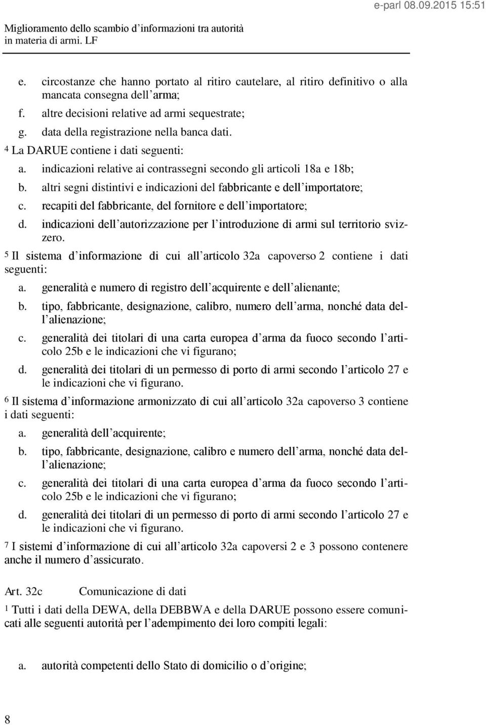 altri segni distintivi e indicazioni del fabbricante e dell importatore; c. recapiti del fabbricante, del fornitore e dell importatore; d.