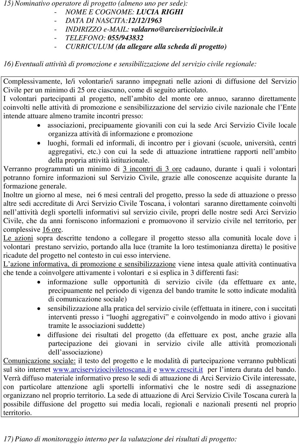 volontarie/i saranno impegnati nelle azioni di diffusione del Servizio Civile per un minimo di 25 ore ciascuno, come di seguito articolato.