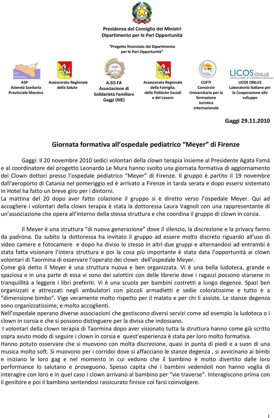 FA Associazione di Solidarietà Familiare Gaggi (ME) Assessorato Regionale della Famiglia, delle Politiche Sociali e del Lavoro CUFTI Consorzio Universitario per la formazione turistica internazionale