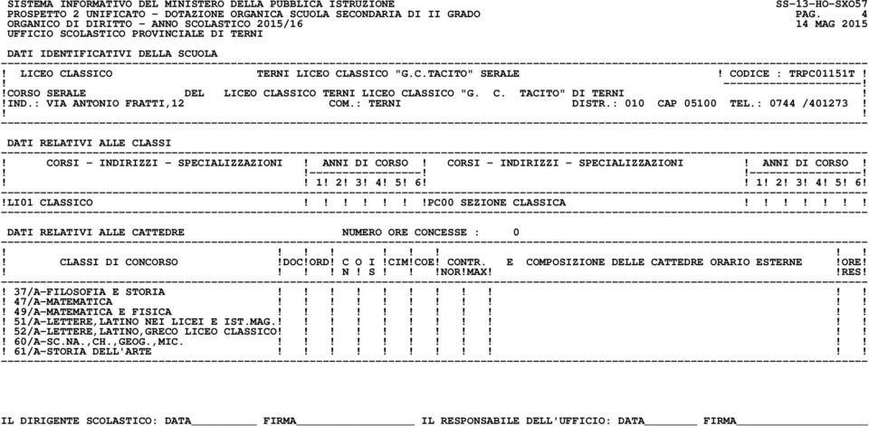 ----------------------------------! 1! 2! 3! 4! 5! 6 1! 2! 3! 4! 5! 6!!LI01 CLASSICO!PC00 SEZIONE CLASSICA! N! S!NOR!MAXRES!! 37/A-FILOSOFIA E STORIA!