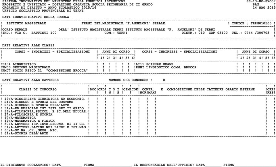 ----------------------------------! 1! 2! 3! 4! 5! 6 1! 2! 3! 4! 5! 6!!LI04 LINGUISTICO!LI11 SCIENZE UMANE!!PM00 SEZIONE MAGISTRALE!PMHI LINGIOSTICO COMM. BROCCA!