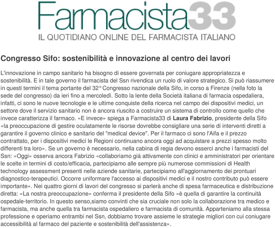 Si può riassumere in questi termini il tema portante del 32 Congresso nazionale della Sifo, in corso a Firenze (nella foto la sede del congresso) da ieri fino a mercoledì.