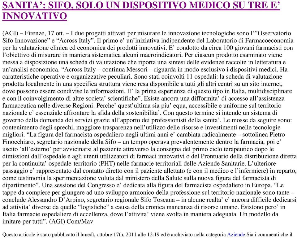 Il primo e un iniziativa indipendente del Laboratorio di Farmacoeconomia per la valutazione clinica ed economica dei prodotti innovativi.