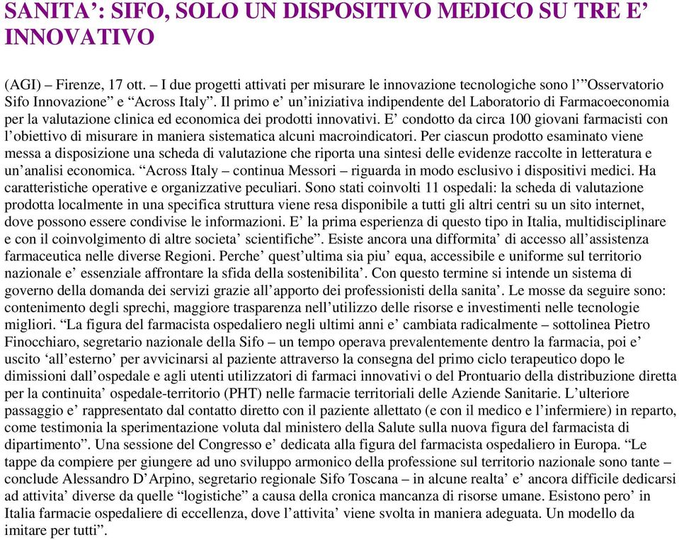 Il primo e un iniziativa indipendente del Laboratorio di Farmacoeconomia per la valutazione clinica ed economica dei prodotti innovativi.