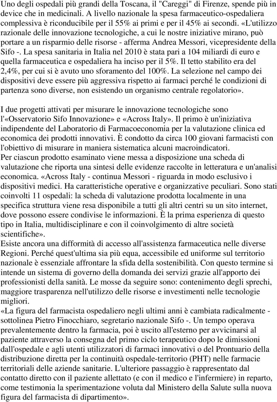 «L'utilizzo razionale delle innovazione tecnologiche, a cui le nostre iniziative mirano, può portare a un risparmio delle risorse - afferma Andrea Messori, vicepresidente della Sifo -.