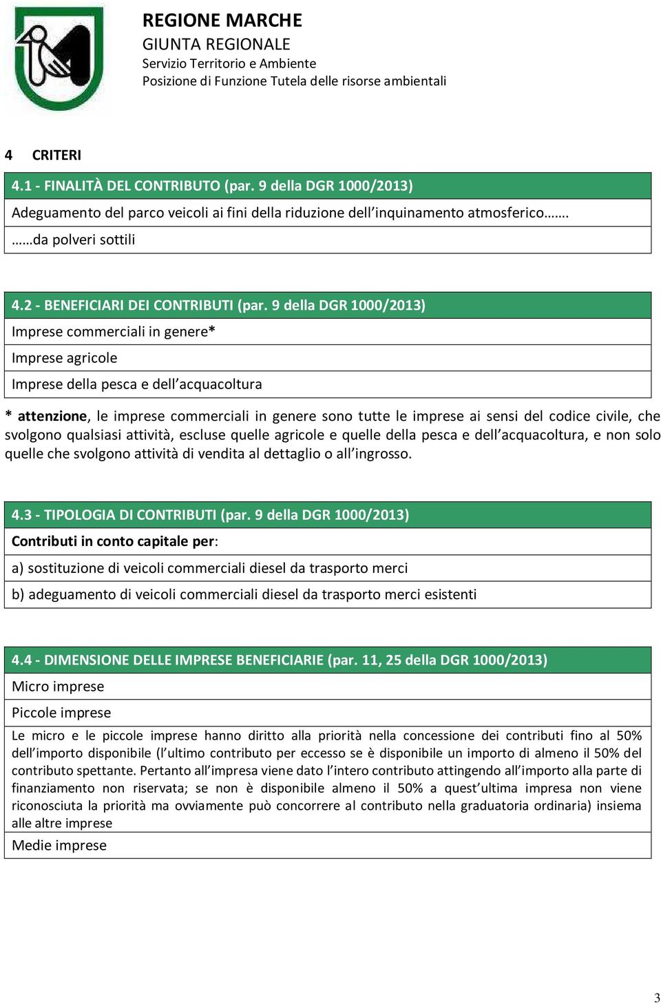 9 della DGR 1000/2013) Imprese commerciali in genere* Imprese agricole Imprese della pesca e dell acquacoltura * attenzione, le imprese commerciali in genere sono tutte le imprese ai sensi del codice