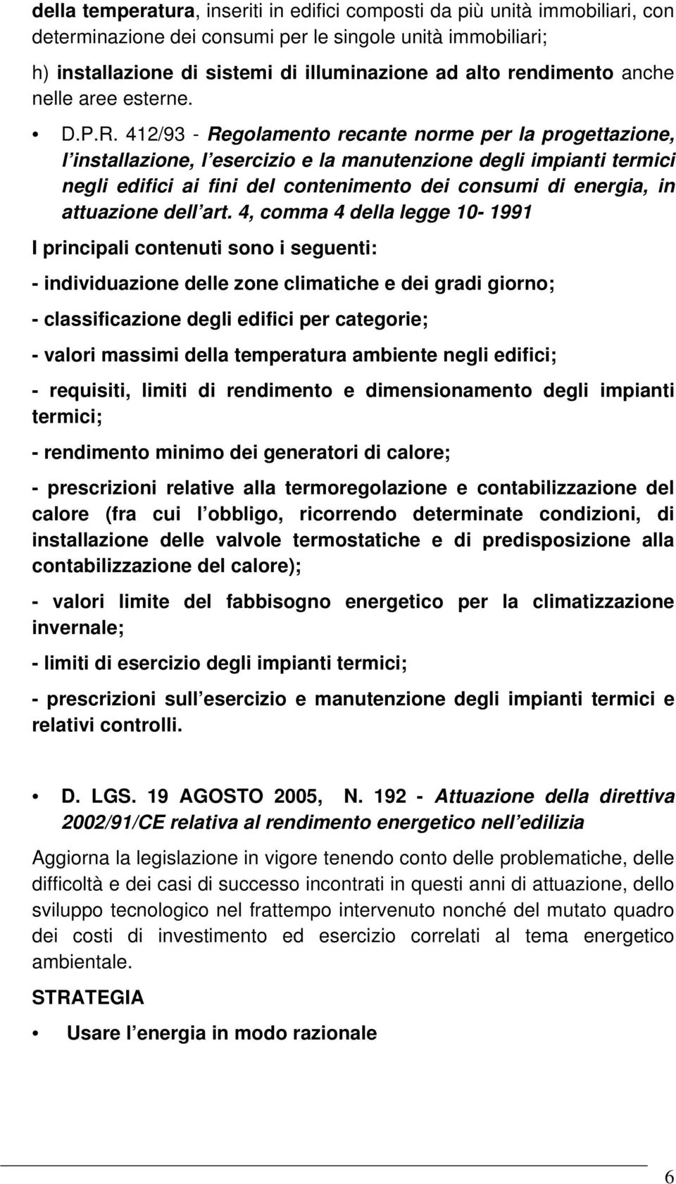 412/93 - Regolamento recante norme per la progettazione, l installazione, l esercizio e la manutenzione degli impianti termici negli edifici ai fini del contenimento dei consumi di energia, in