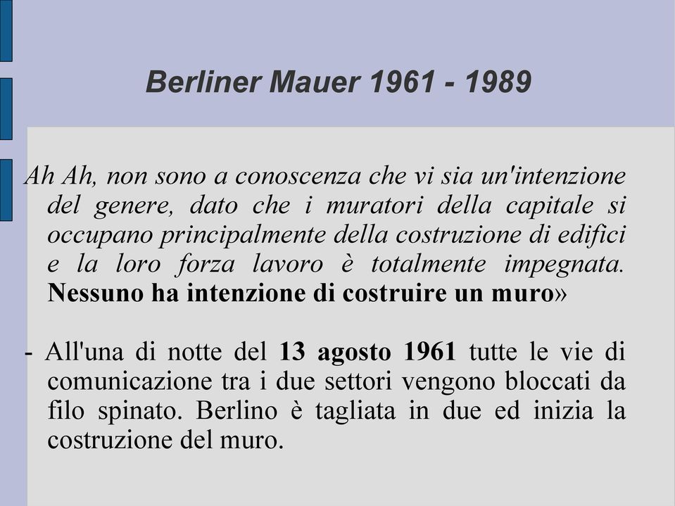 Nessuno ha intenzione di costruire un muro» - All'una di notte del 13 agosto 1961 tutte le vie di