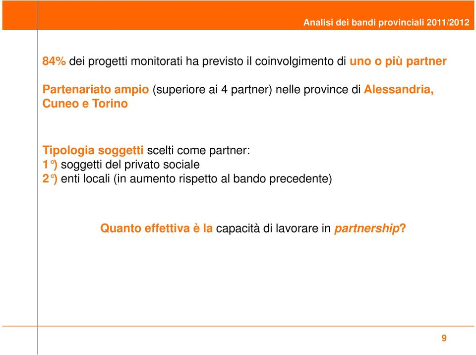 Tipologia soggetti scelti come partner: 1 ) soggetti del privato sociale 2 ) enti locali