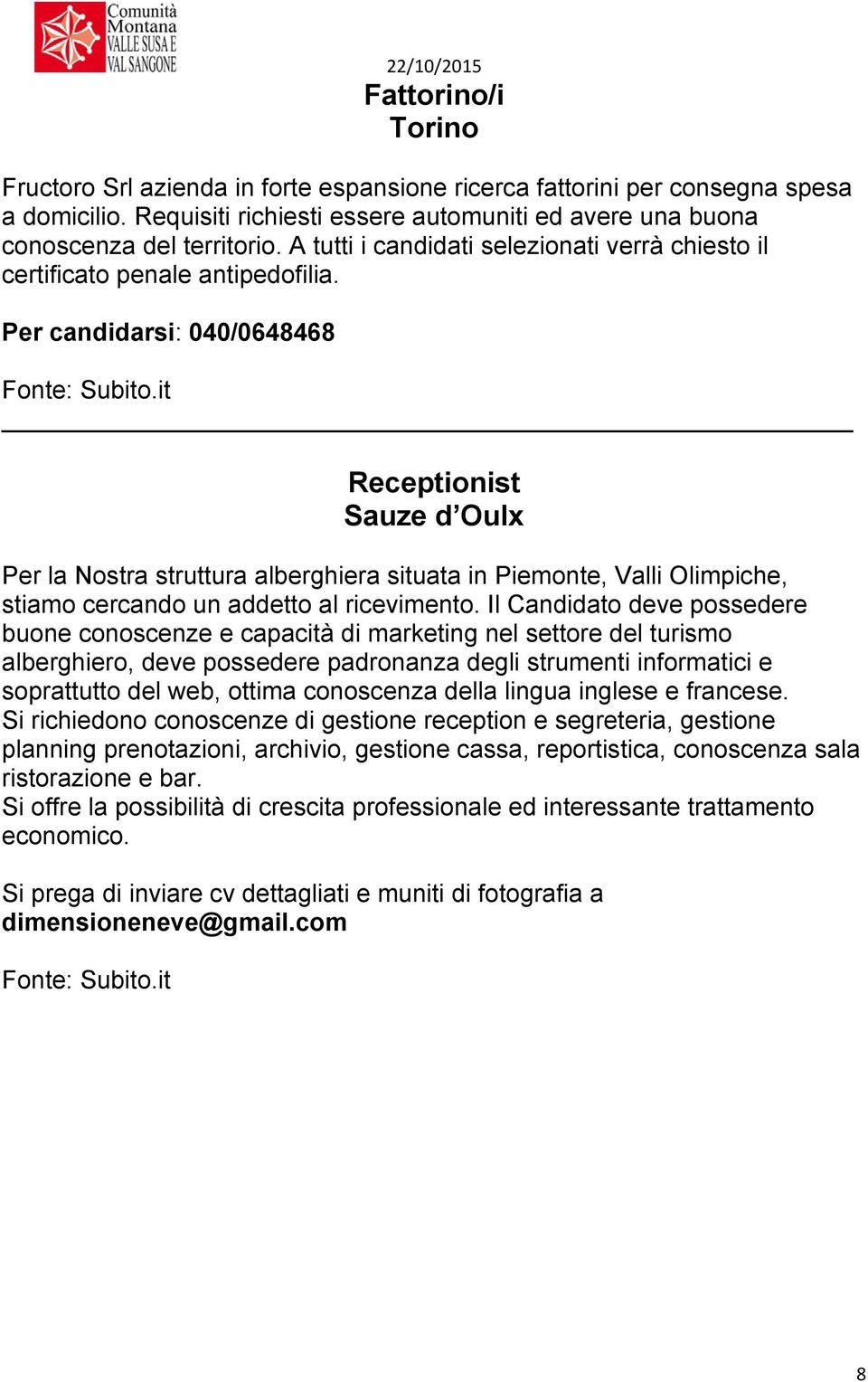 it Receptionist Sauze d Oulx Per la Nostra struttura alberghiera situata in Piemonte, Valli Olimpiche, stiamo cercando un addetto al ricevimento.