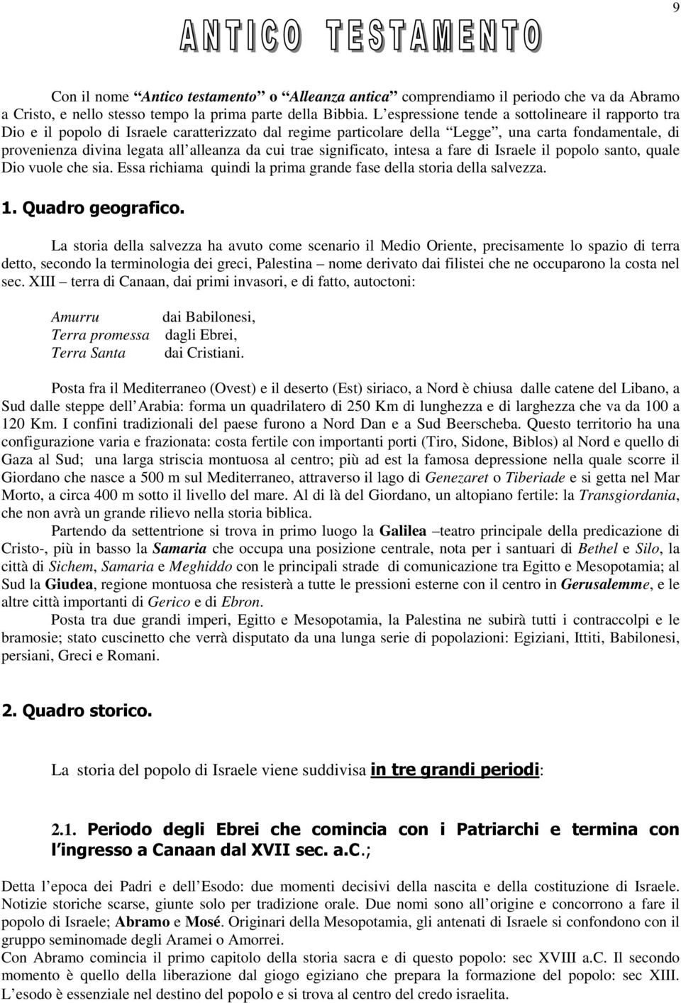 cui trae significato, intesa a fare di Israele il popolo santo, quale Dio vuole che sia. Essa richiama quindi la prima grande fase della storia della salvezza. 1. Quadro geografico.