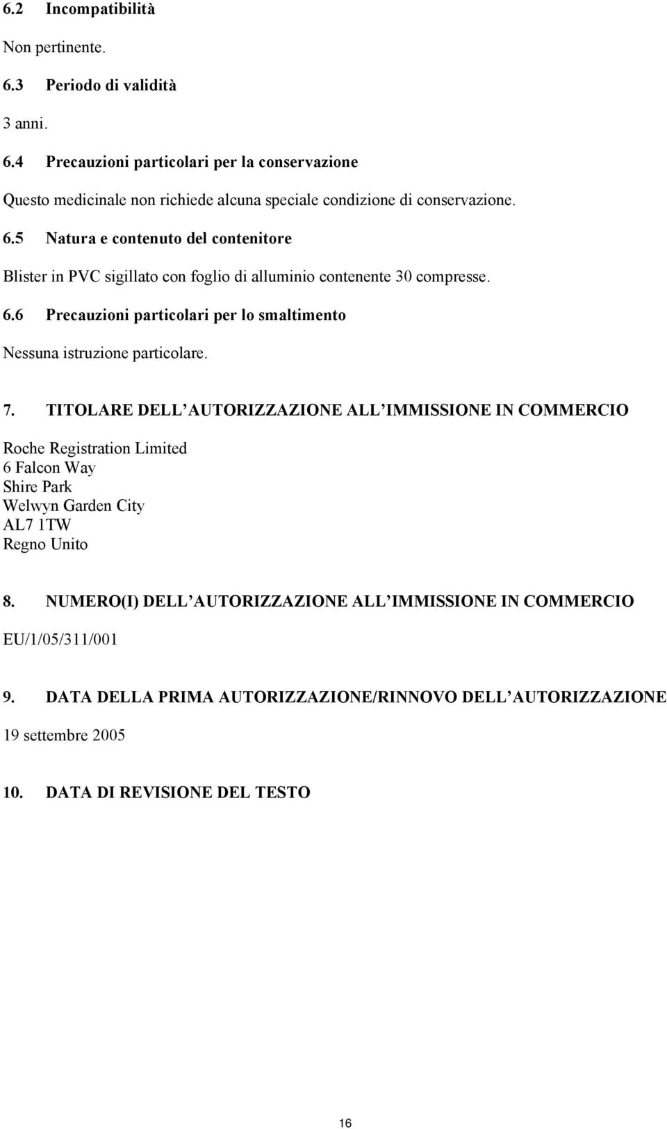 6 Precauzioni particolari per lo smaltimento Nessuna istruzione particolare. 7.