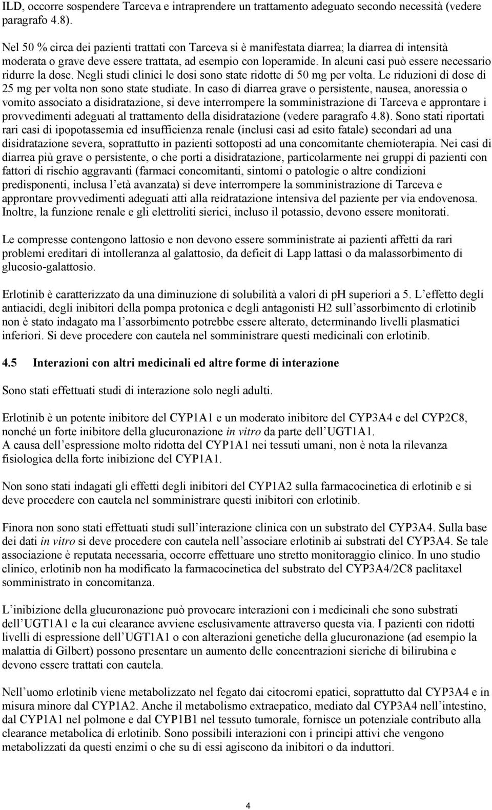 In alcuni casi può essere necessario ridurre la dose. Negli studi clinici le dosi sono state ridotte di 5 mg per volta. Le riduzioni di dose di 5 mg per volta non sono state studiate.