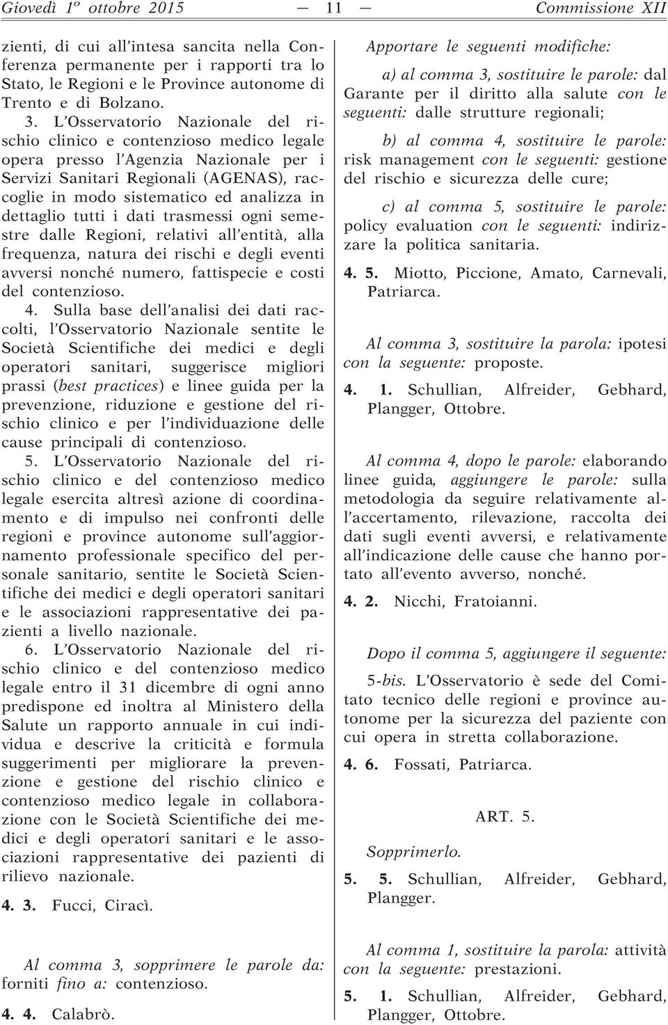 dettaglio tutti i dati trasmessi ogni semestre dalle Regioni, relativi all entità, alla frequenza, natura dei rischi e degli eventi avversi nonché numero, fattispecie e costi del contenzioso. 4.