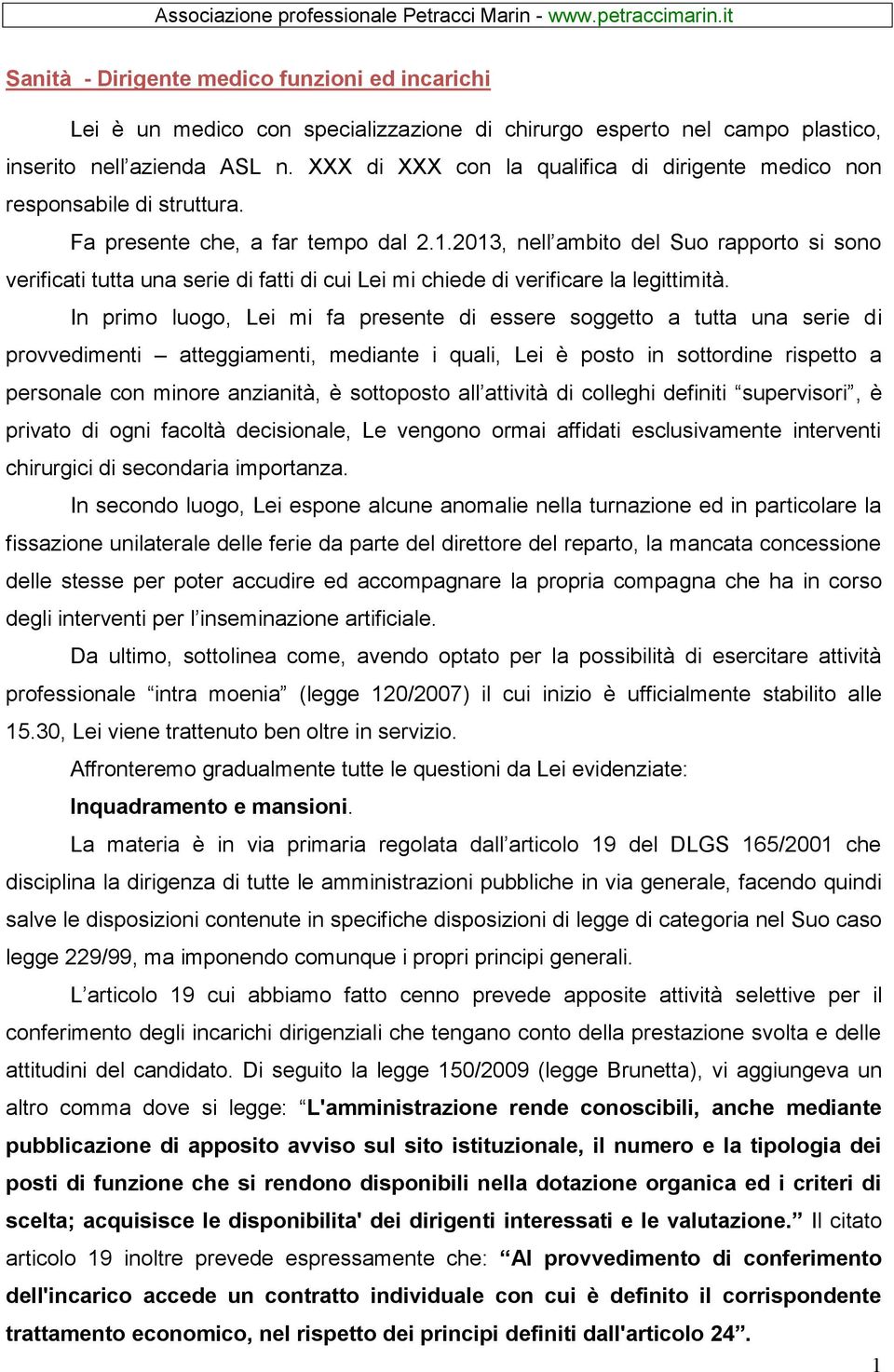 2013, nell ambito del Suo rapporto si sono verificati tutta una serie di fatti di cui Lei mi chiede di verificare la legittimità.