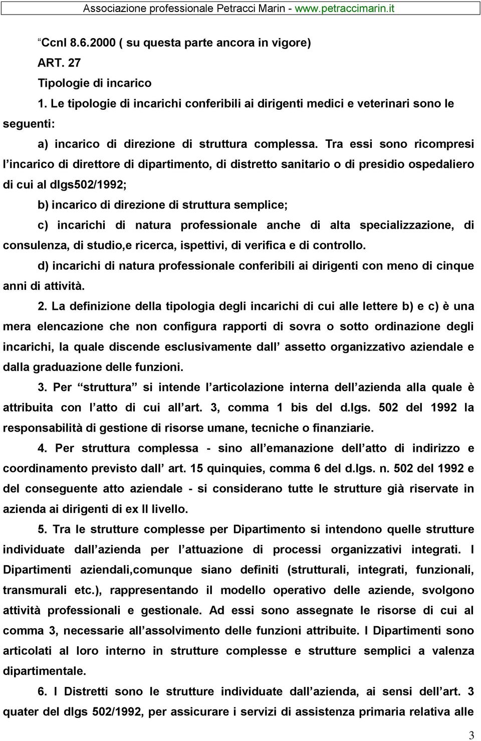 Tra essi sono ricompresi l incarico di direttore di dipartimento, di distretto sanitario o di presidio ospedaliero di cui al dlgs502/1992; b) incarico di direzione di struttura semplice; c) incarichi