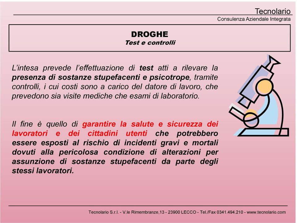 Il fine è quello di garantire la salute e sicurezza dei lavoratori e dei cittadini utenti che potrebbero essere esposti al rischio di