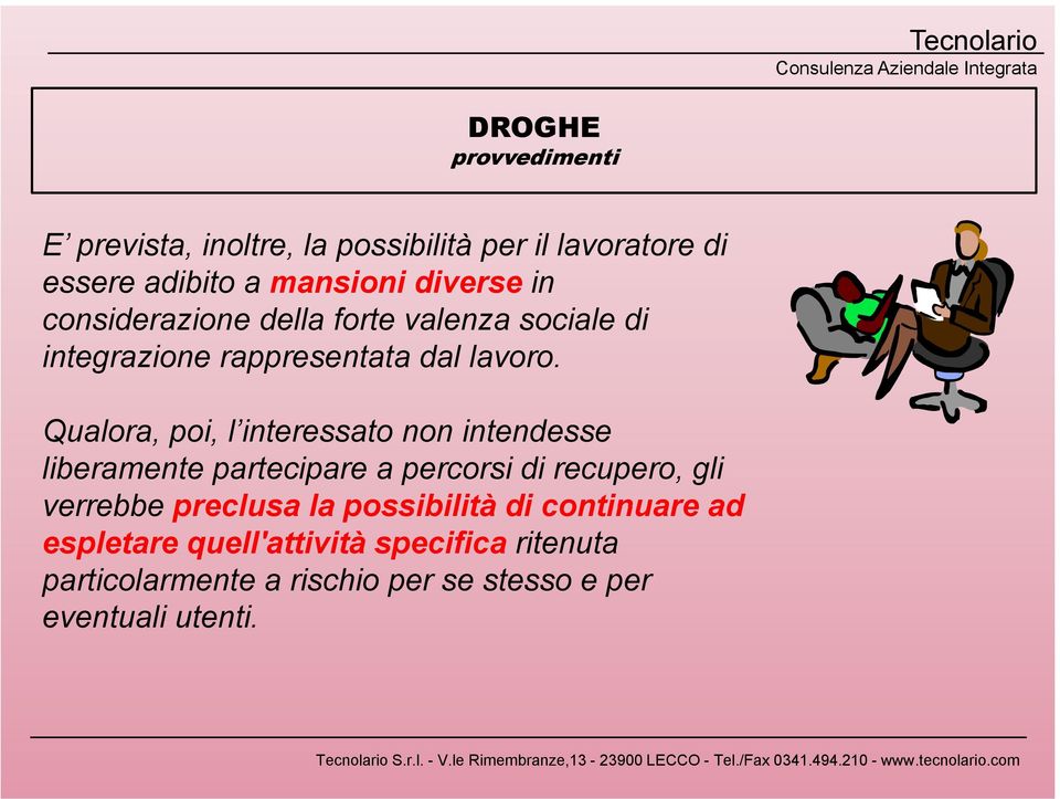 Qualora, poi, l interessato non intendesse liberamente partecipare a percorsi di recupero, gli verrebbe preclusa