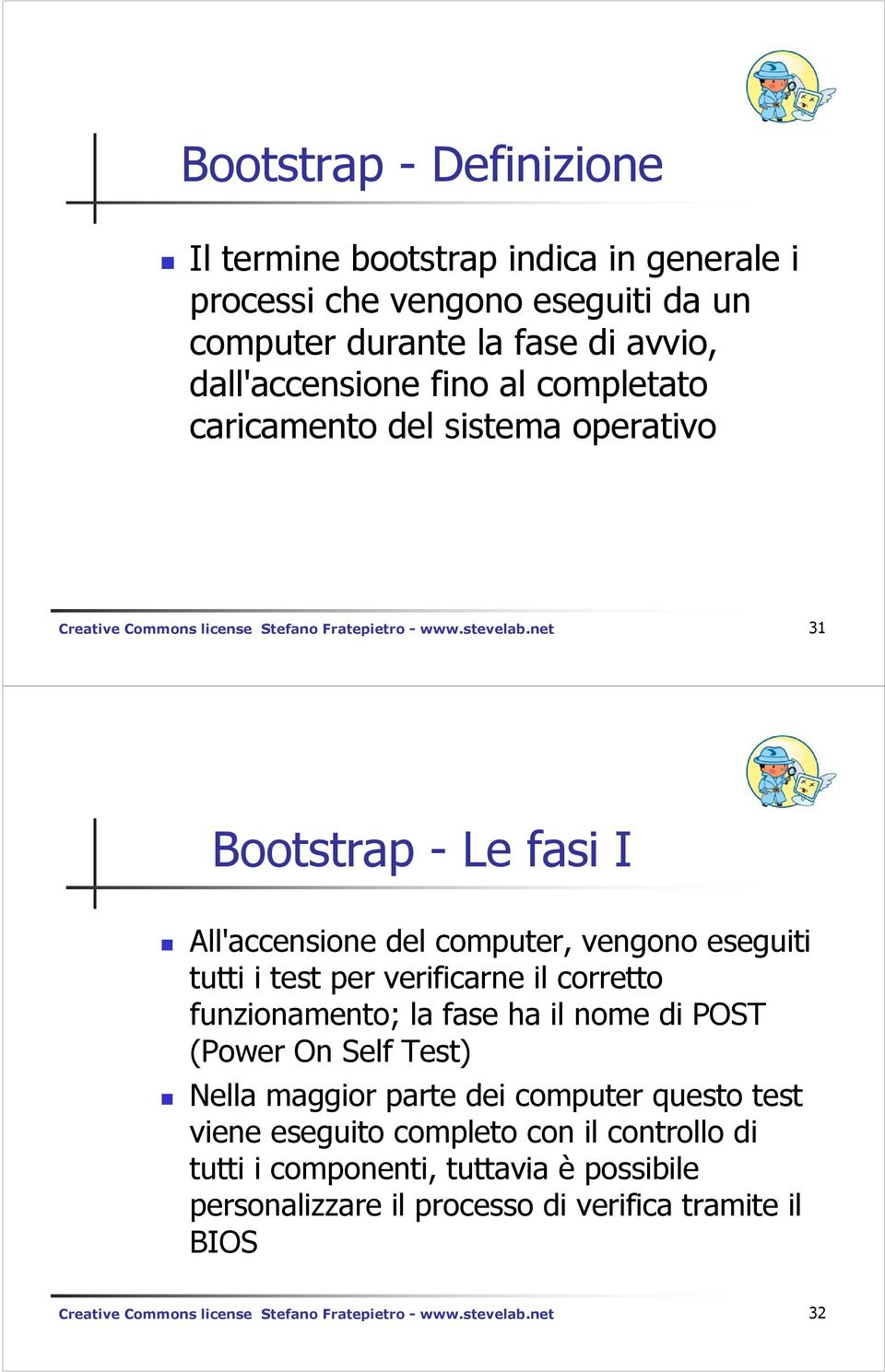 net 31 Bootstrap - Le fasi I All'accensione del computer, vengono eseguiti tutti i test per verificarne il corretto funzionamento; la fase ha il nome di POST (Power On Self