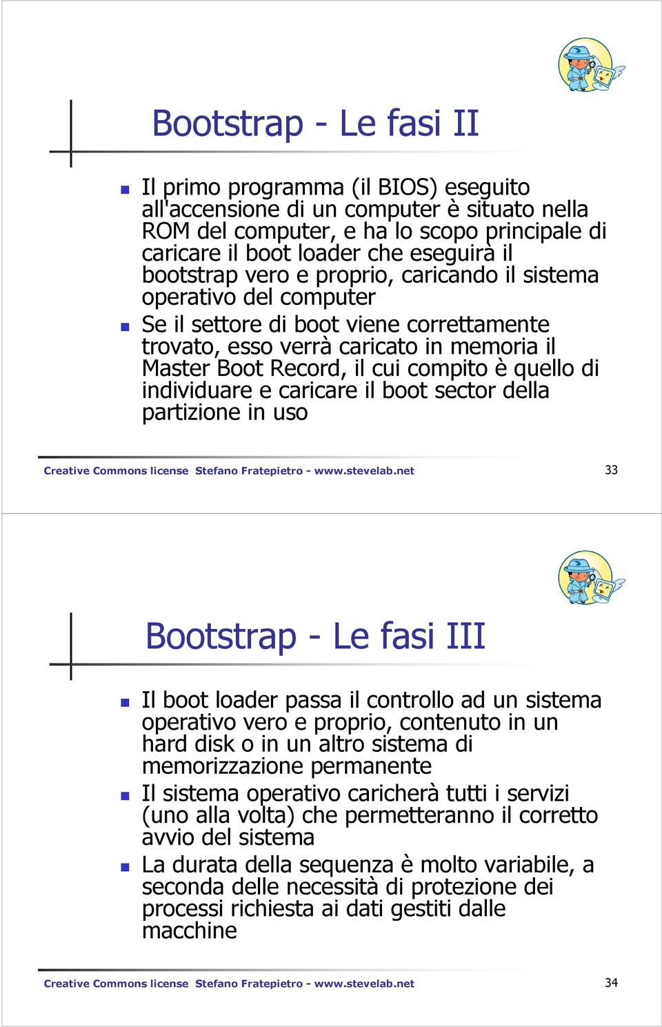 di individuare e caricare il boot sector della partizione in uso Creative Commons license Stefano Fratepietro - www.stevelab.