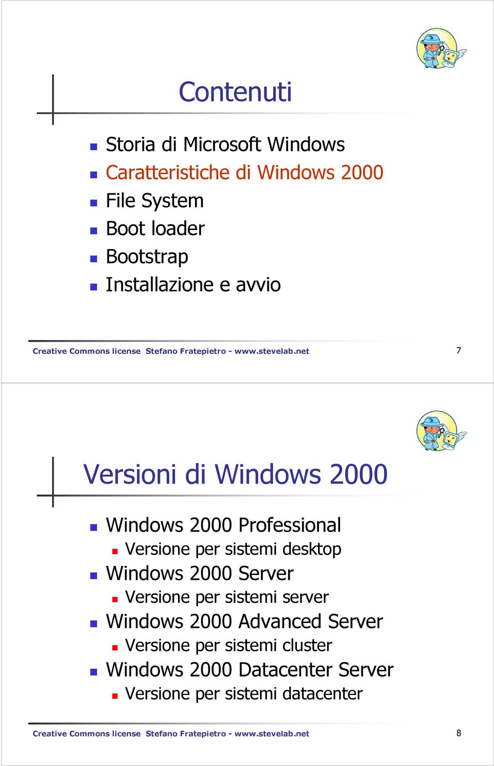 net 7 Versioni di Windows 2000 Windows 2000 Professional Versione per sistemi desktop Windows 2000 Server Versione per sistemi