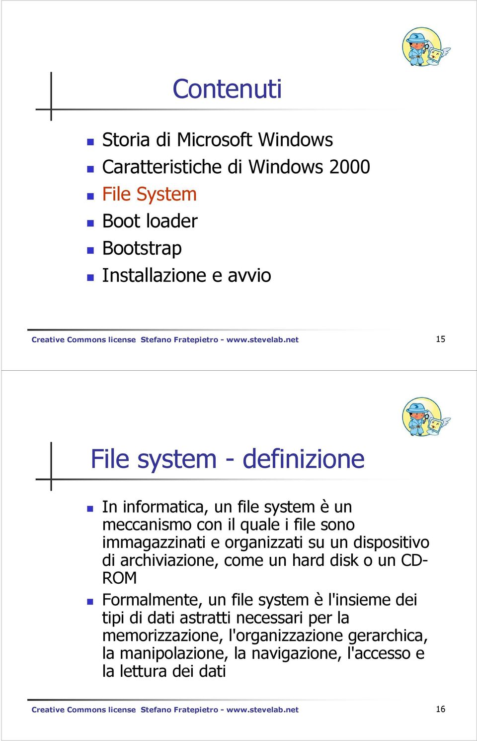 net 15 File system - definizione In informatica, un file system è un meccanismo con il quale i file sono immagazzinati e organizzati su un dispositivo di
