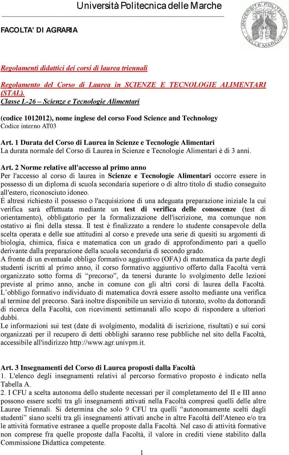 1 Durata del Corso di Laurea in Scienze e Tecnologie Alimentari La durata normale del Corso di Laurea in Scienze e Tecnologie Alimentari è di 3 anni. Art.