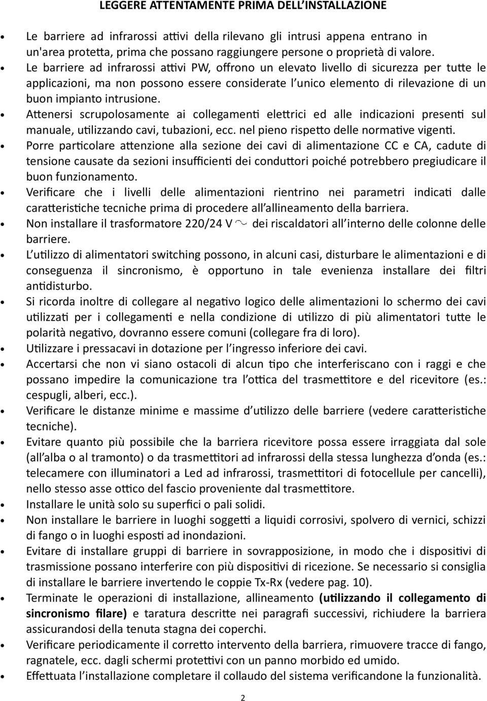 Aenersi scrupolosamente ai collegamen# elerici ed alle indicazioni presen# sul manuale, u#lizzando cavi, tubazioni, ecc. nel pieno rispeo delle norma#ve vigen#.