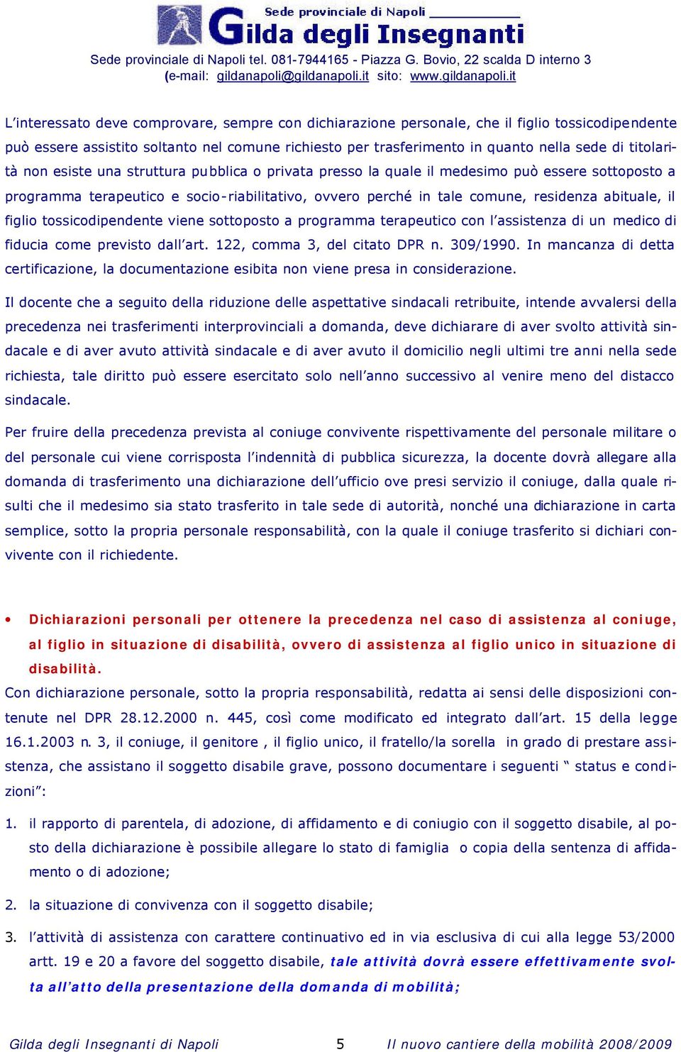 abituale, il figlio tossicodipendente viene sottoposto a programma terapeutico con l assistenza di un medico di fiducia come previsto dall art. 122, comma 3, del citato DPR n. 309/1990.