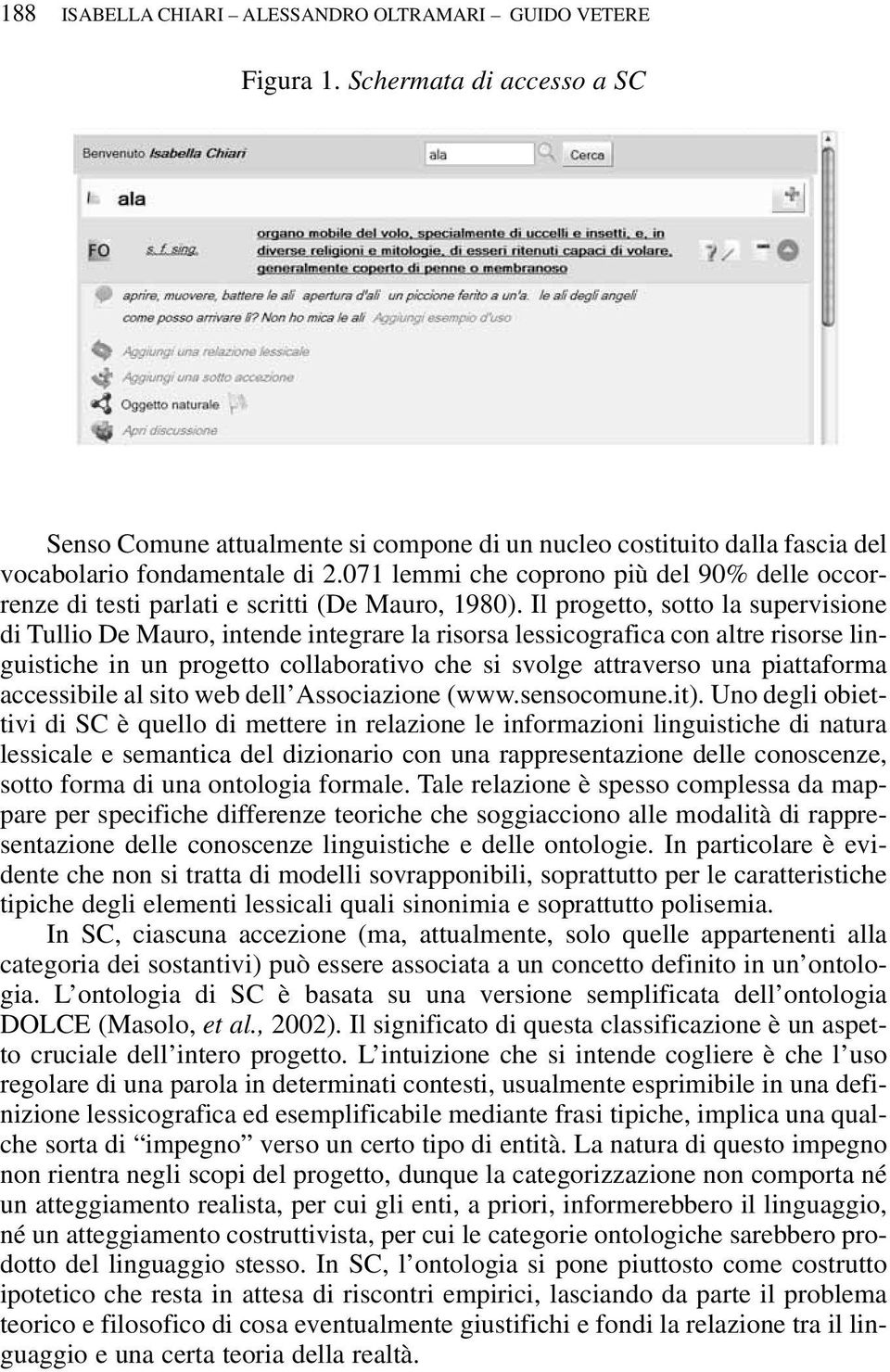 Il progetto, sotto la supervisione di Tullio De Mauro, intende integrare la risorsa lessicografica con altre risorse linguistiche in un progetto collaborativo che si svolge attraverso una piattaforma