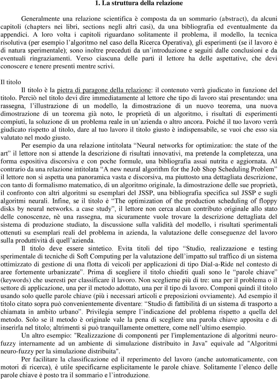 A loro volta i capitoli riguardano solitamente il problema, il modello, la tecnica risolutiva (per esempio l algoritmo nel caso della Ricerca Operativa), gli esperimenti (se il lavoro è di natura