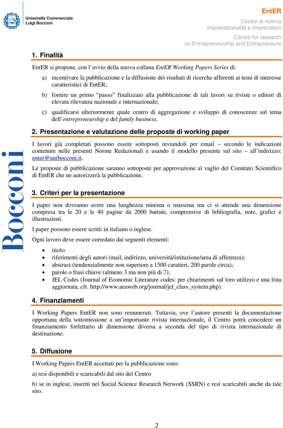 ulteriormente quale centro di aggregazione e sviluppo di conoscenze sul tema dell entrepreneurship e del family business. Università Commerci Lu 2.