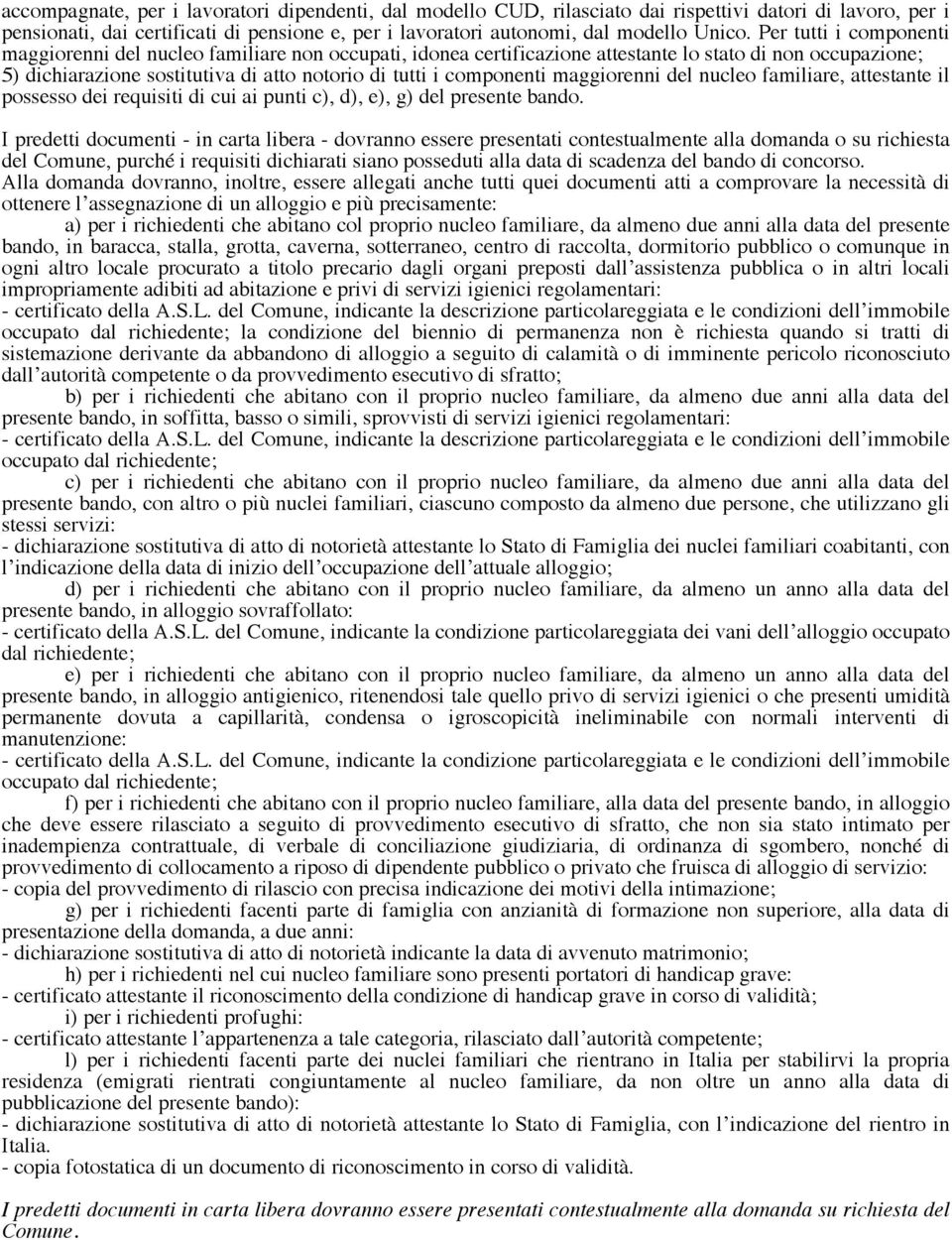 maggiorenni del nucleo familiare, attestante il possesso dei requisiti di cui ai punti c), d), e), g) del presente bando.