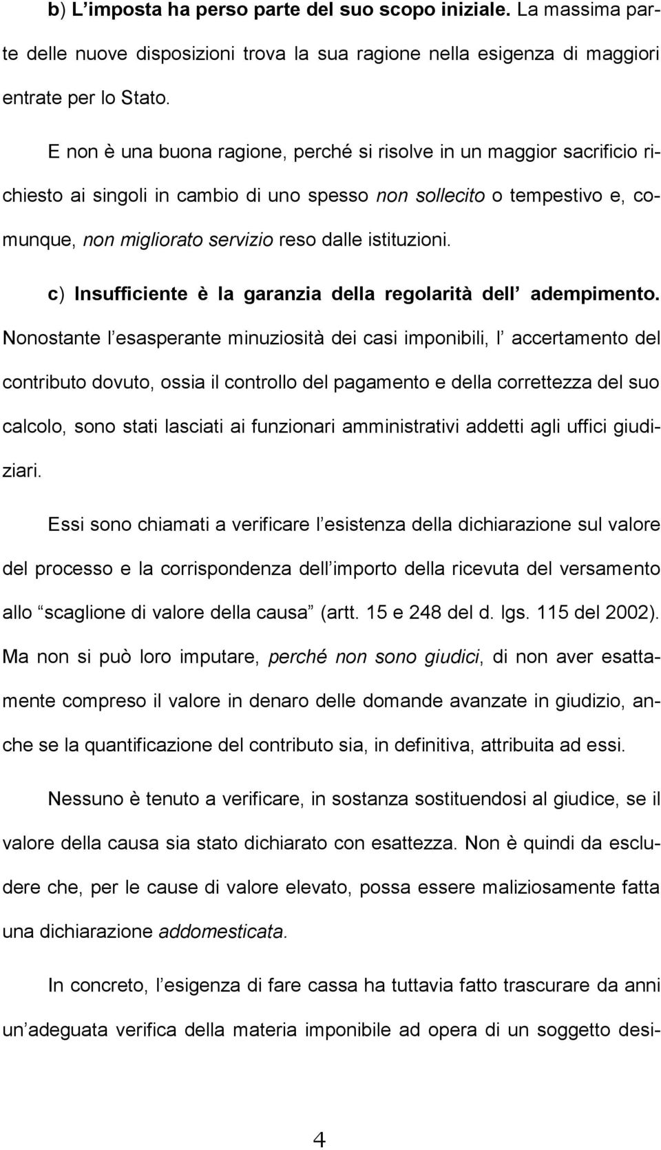 istituzioni. c) Insufficiente è la garanzia della regolarità dell adempimento.