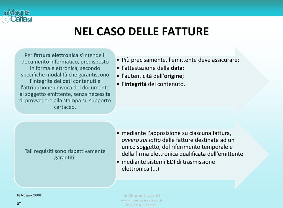 Più precisamente, l'emittente deve assicurare: l attestazione della data; l'autenticità dell'origine; l'integrità del contenuto.